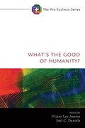 Cover: What's the Good of Humanity? - Wipf and Stock Publishers