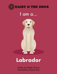 Enlarge image Cover: I am a...Labrador - DAISY AND THE DOGS