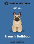 Cover: I am a...French Bulldog - DAISY AND THE DOGS