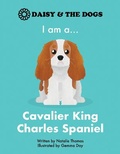 Cover: I am a...Cavalier King Charles Spaniel - DAISY AND THE DOGS