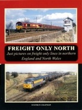 Cover: FREIGHT ONLY NORTH. Just pictures on freight only lines in northern England and North Wales - Bellcode Books