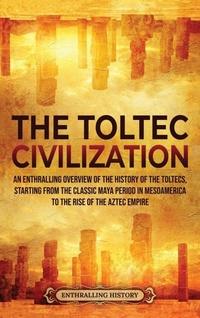 Enlarge image Cover: The Toltec Civilization - Enthralling History