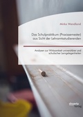 Cover: Das Schulpraktikum (Praxissemester) aus Sicht der Lehramtsstudierenden. Analysen zur Wirksamkeit universit&auml;rer und schulischer Lerngelegenheiten - Diplomica Verlag