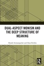 Cover: Dual-Aspect Monism and the Deep Structure of Meaning - Routledge