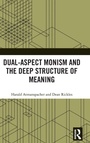 Cover: Dual-Aspect Monism and the Deep Structure of Meaning - Routledge