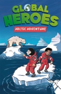 Cover: Global Heroes: Arctic Adventure - Franklin Watts Ltd