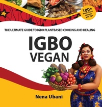 Abbildung von: Igbo Vegan - The Ultimate Guide to Igbo Plantbased Cooking and Healing - Scribblecity Publications