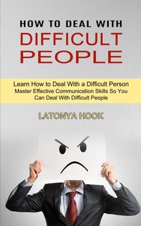 Abbildung von: How to Deal With Difficult People - Sharon Lohan