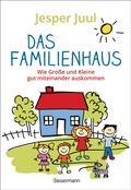 Cover: Das Familienhaus. Wie Gro&szlig;e und Kleine gut miteinander auskommen - Bassermann
