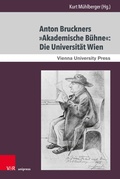 Cover: Anton Bruckners &raquo;Akademische B&uuml;hne&laquo;: Die Universit&auml;t Wien - V&R unipress
