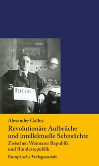 Abbildung von: Revolutionäre Aufbrüche und intellektuelle Sehnsüchte - CEP Europäische Verlagsanstalt