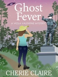 Cover: Ghost Fever (Viola Valentine Mystery, #7) - Cherie Claire