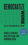 Cover: Democratize Work - University of Chicago Press
