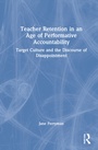 Cover: Teacher Retention in an Age of Performative Accountability - Routledge