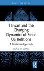 Cover: Taiwan and the Changing Dynamics of Sino-US Relations - Routledge