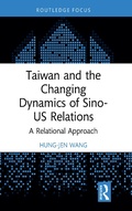 Cover: Taiwan and the Changing Dynamics of Sino-US Relations - Routledge