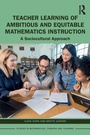 Cover: Teacher Learning of Ambitious and Equitable Mathematics Instruction - Routledge