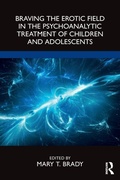 Cover: Braving the Erotic Field in the Psychoanalytic Treatment of Children and Adolescents - Routledge