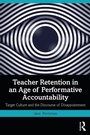 Cover: Teacher Retention in an Age of Performative Accountability - Routledge