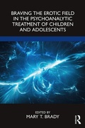 Cover: Braving the Erotic Field in the Psychoanalytic Treatment of Children and Adolescents - Routledge