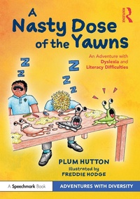 Abbildung von: A Nasty Dose of the Yawns: An Adventure with Dyslexia and Literacy Difficulties - Routledge