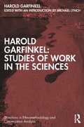 Cover: Harold Garfinkel: Studies of Work in the Sciences - Routledge