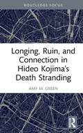 Cover: Longing, Ruin, and Connection in Hideo Kojima's Death Stranding - Routledge