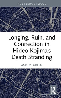 Abbildung von: Longing, Ruin, and Connection in Hideo Kojima's Death Stranding - Routledge