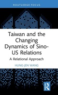 Cover: Taiwan and the Changing Dynamics of Sino-US Relations - Routledge