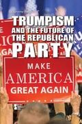 Cover: Trumpism and the Future of the Republican Party - Greenhaven Publishing