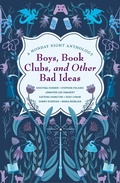 Cover: Boys, Book Clubs, and Other Bad Ideas: A Monday Night Anthology - Monday Night Anthology
