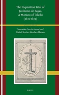 Cover: The Inquisition Trial of Jeronimo de Rojas, A Morisco of Toledo (1601-1603) - Brill