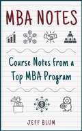 Cover: MBA Notes: Course Notes from a Top MBA Program - Jeff Blum