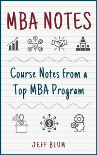 Enlarge image Cover: MBA Notes: Course Notes from a Top MBA Program - Jeff Blum