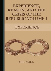 Abbildung von: Experience, Reason, and the Crisis of the Republic Volume 1 - Cambridge Scholars Publishing
