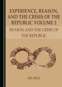 Abbildung von: Experience, Reason, and the Crisis of the Republic Volume 2 - Cambridge Scholars Publishing