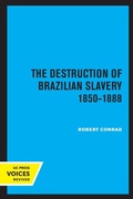 Cover: The Destruction of Brazilian Slavery 1850 - 1888 - University of California Press