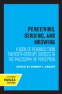 Cover: Perceiving, Sensing, and Knowing - University of California Press
