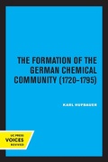Cover: The Formation of the German Chemical Community 1720-1795 - University of California Press