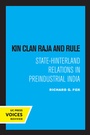 Cover: Kin Clan Raja and Rule - University of California Press