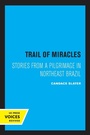 Cover: Trail of Miracles - University of California Press