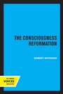 Cover: The Consciousness Reformation - University of California Press