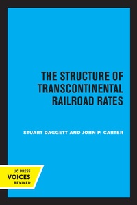 Enlarge image Cover: The Structure of Transcontinental Railroad Rates - University of California Press