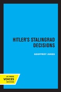 Cover: Hitler's Stalingrad Decisions - University of California Press