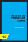 Cover: Monopoly and Competition in Banking - University of California Press