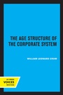 Cover: The Age Structure of the Corporate System - University of California Press