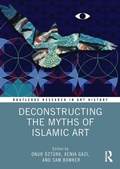 Cover: Deconstructing the Myths of Islamic Art - Routledge
