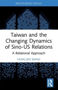 Enlarge image Cover: Taiwan and the Changing Dynamics of Sino-US Relations - Routledge
