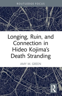 Abbildung von: Longing, Ruin, and Connection in Hideo Kojima's Death Stranding - Routledge