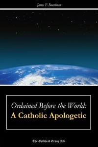 Abbildung von: Ordained Before the World: A Catholic Apologetic - Lulu.com